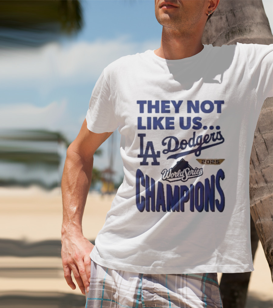 They Not Like Us Los Angeles Dodgers 2025 World Series Champions T-Shirt