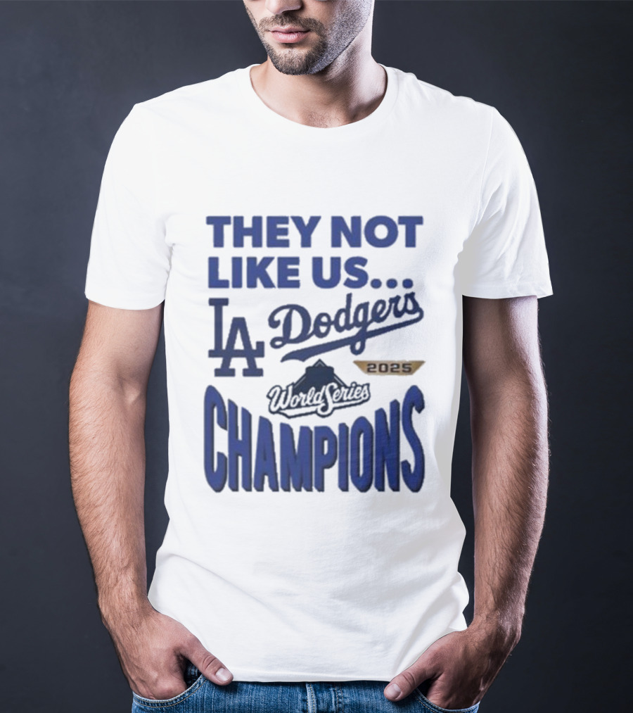 They Not Like Us Los Angeles Dodgers 2025 World Series Champions T-Shirt