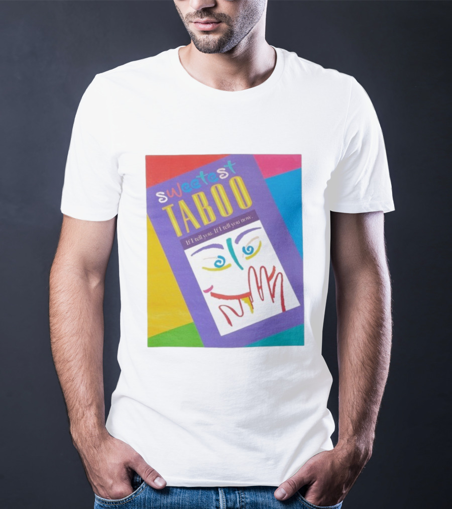 Sweetest Taboo If I Tell You Now Colorful Abstract Art Design T-Shirt