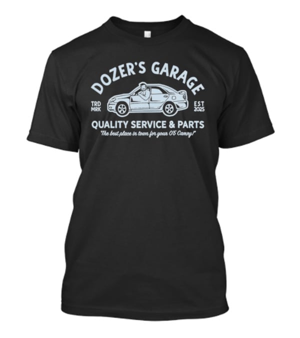 Dozer's Garage Quality Service & Parts The Best Place To Tune Your 06 Camry Est 2025 T-Shirt