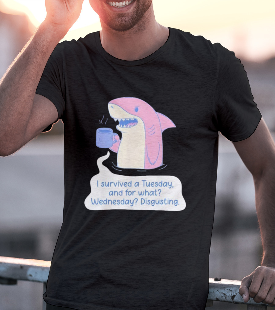 I Survived A Tuesday Shark Coffee Humor Wednesday Disgusting T-Shirt