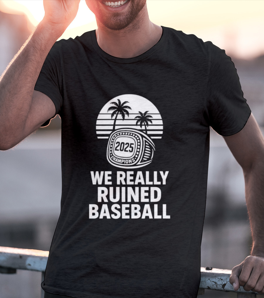 We Really Ruined Baseball 2025 Champions Ring Palms T-Shirt