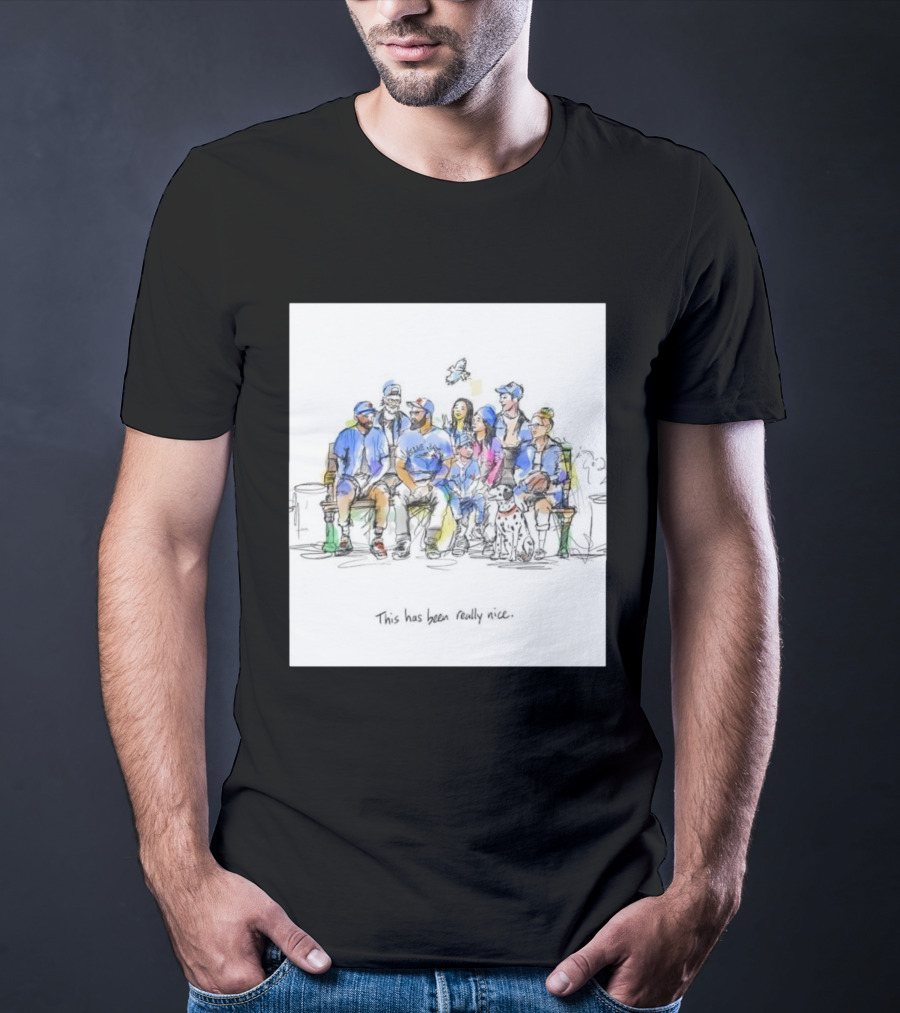 Toronto Blue Jays Family This Has Been Really Nice T-Shirt