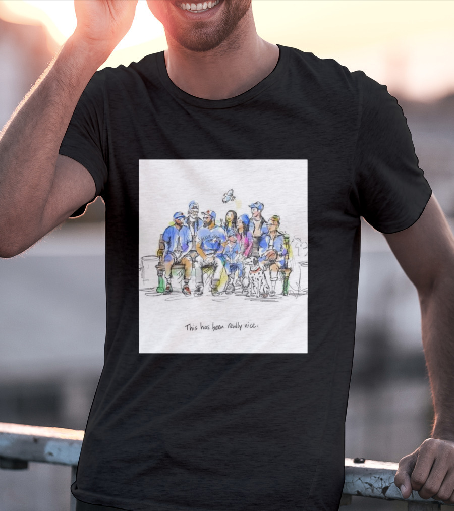 Toronto Blue Jays Family This Has Been Really Nice T-Shirt