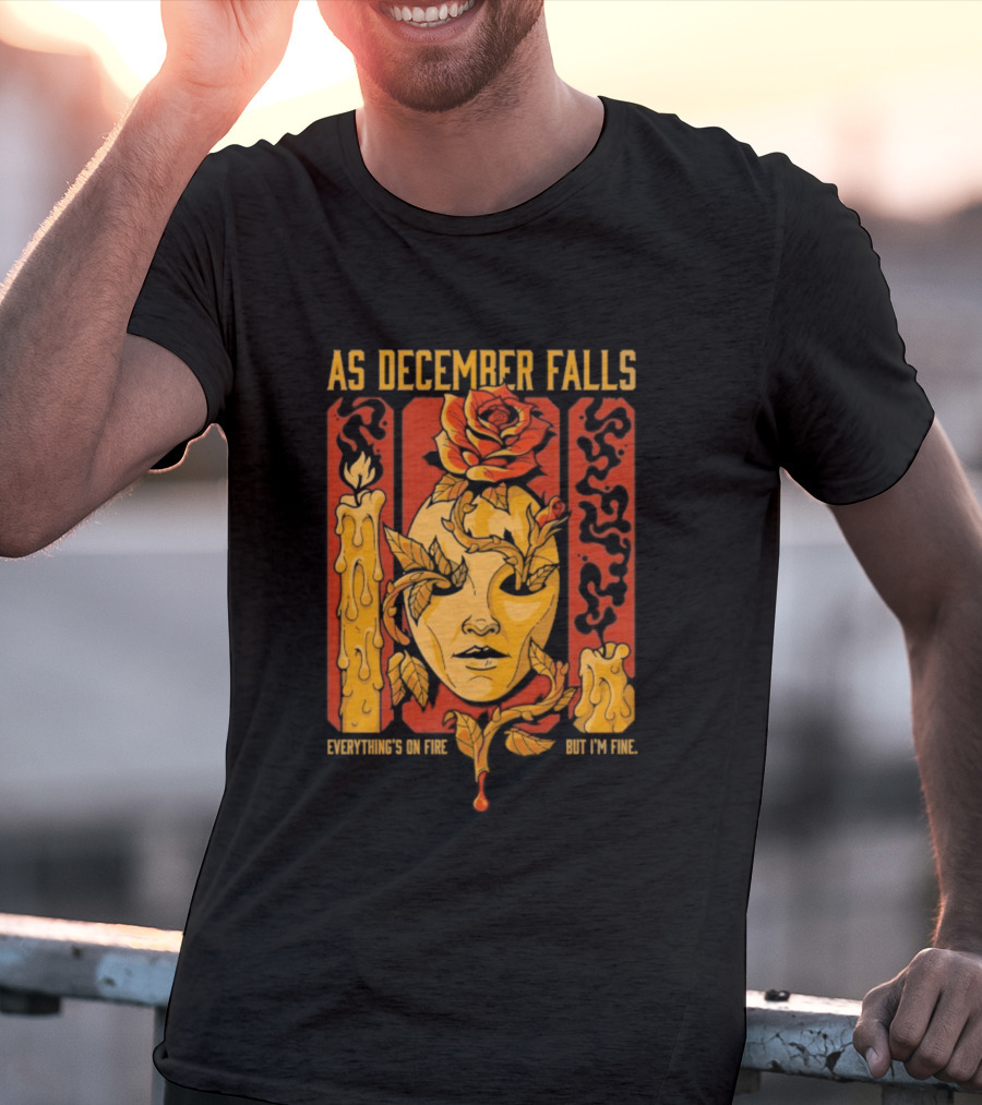 As December Falls Everything’s On Fire But I’m Fine Candle Face And Roses T-Shirt