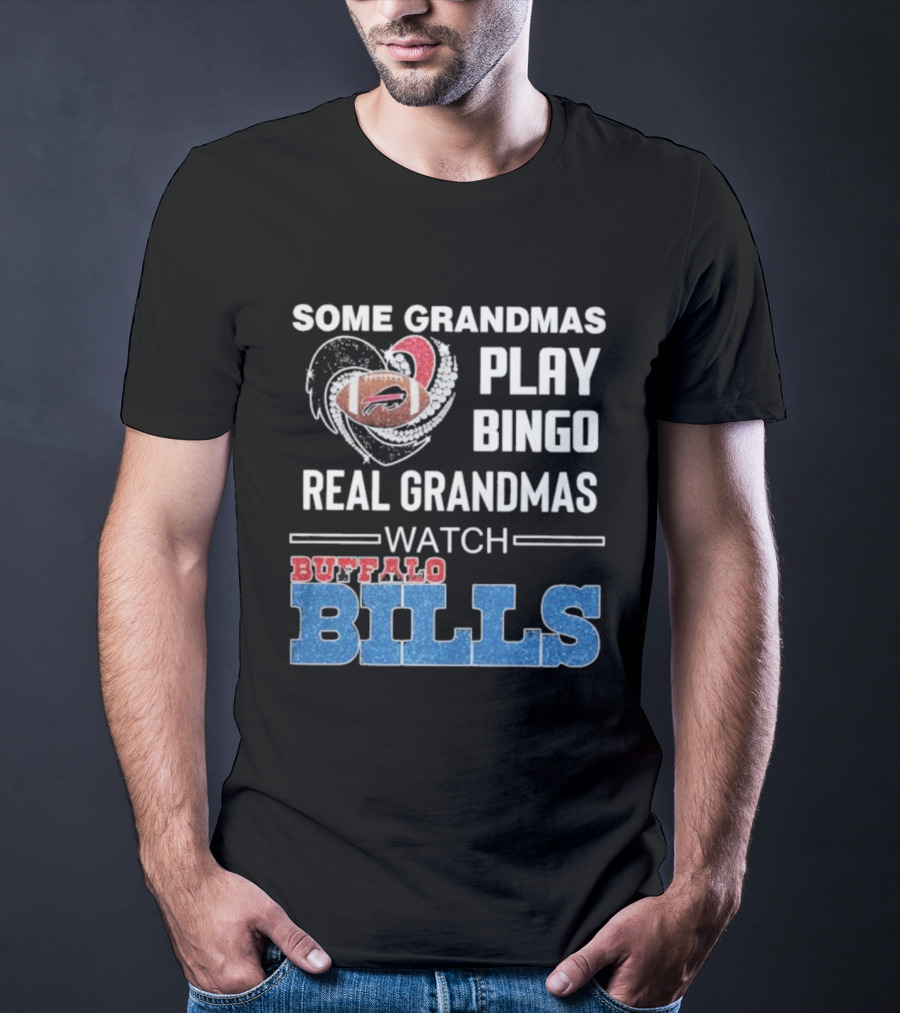 Some Grandmas Play Bingo Real Grandmas Buffalo Bills Football T-Shirt