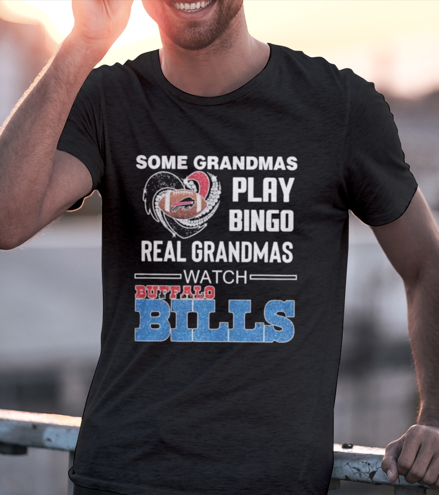 Some Grandmas Play Bingo Real Grandmas Buffalo Bills Football T-Shirt