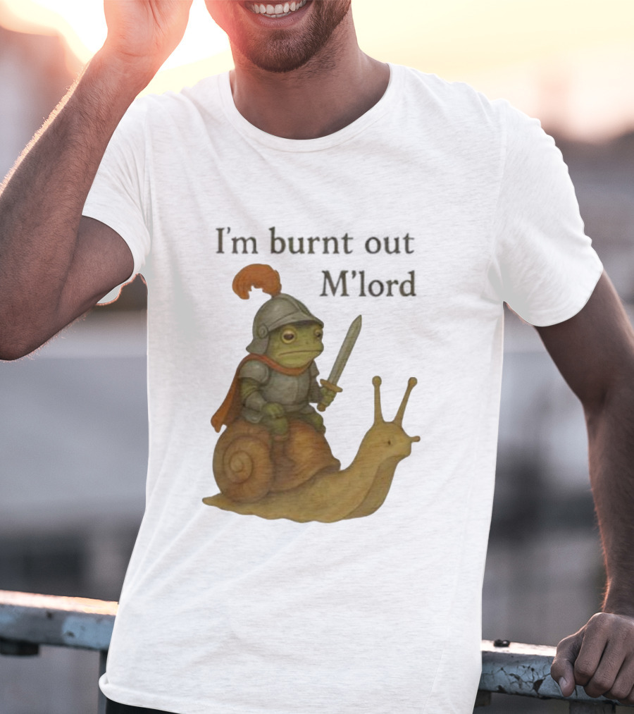 Frog Knight Riding Snail I'm Burnt Out M'lord T-Shirt