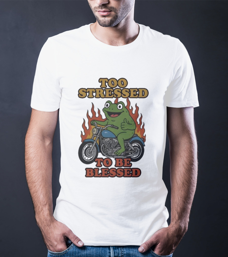 Frog On Motorcycle Too Stressed To Be Blessed T-Shirt