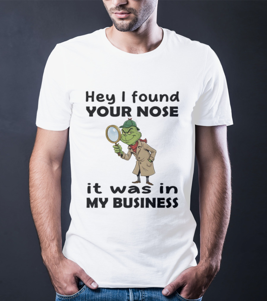 Grinch Hey I Found Your Nose It Was In My Business Merry Christmas Detective Outfit Magnifying Glass T-Shirt