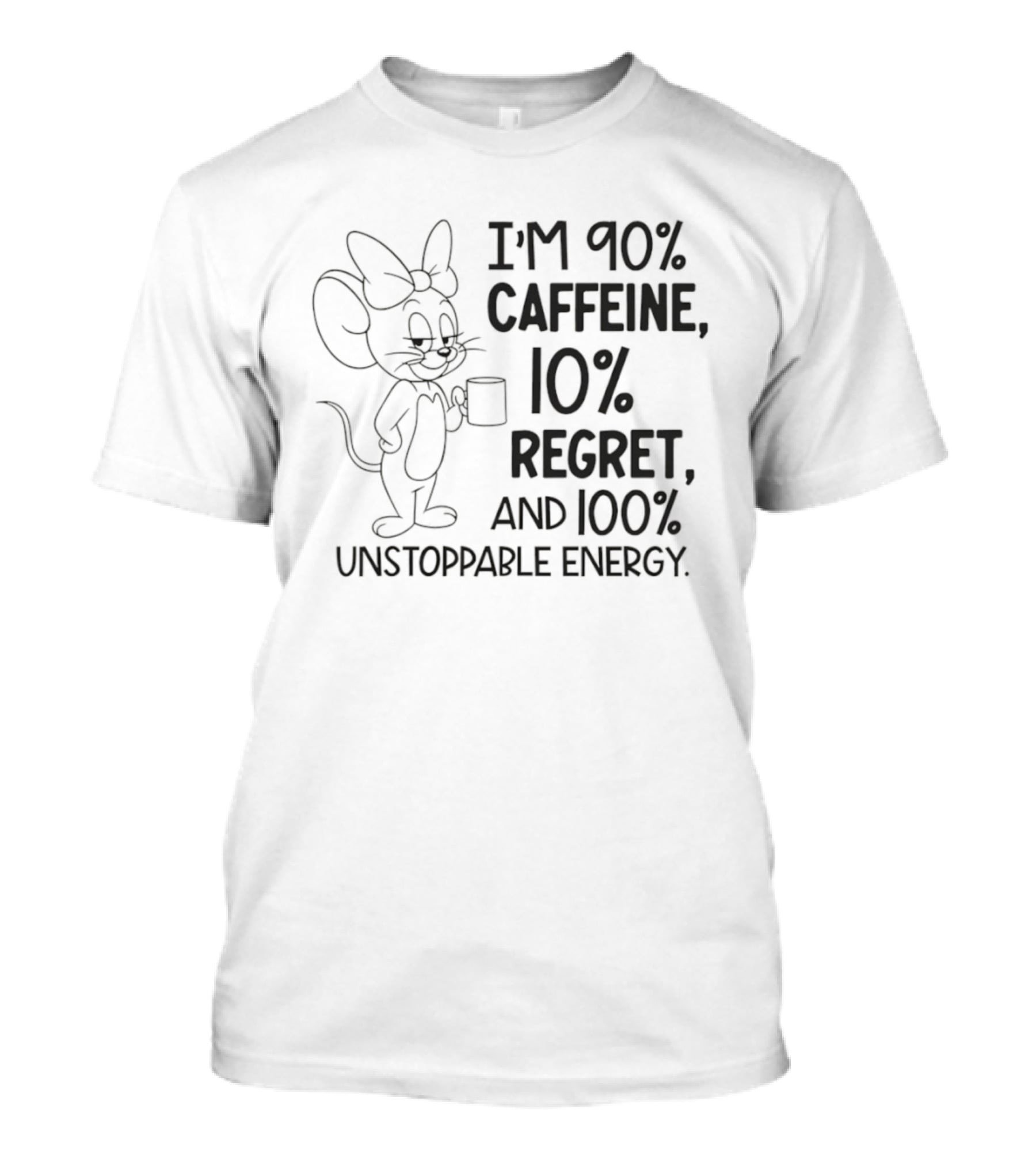 I'm 90% Caffeine 10% Regret And 100% Unstoppable Energy Mouse Cartoon T-Shirt