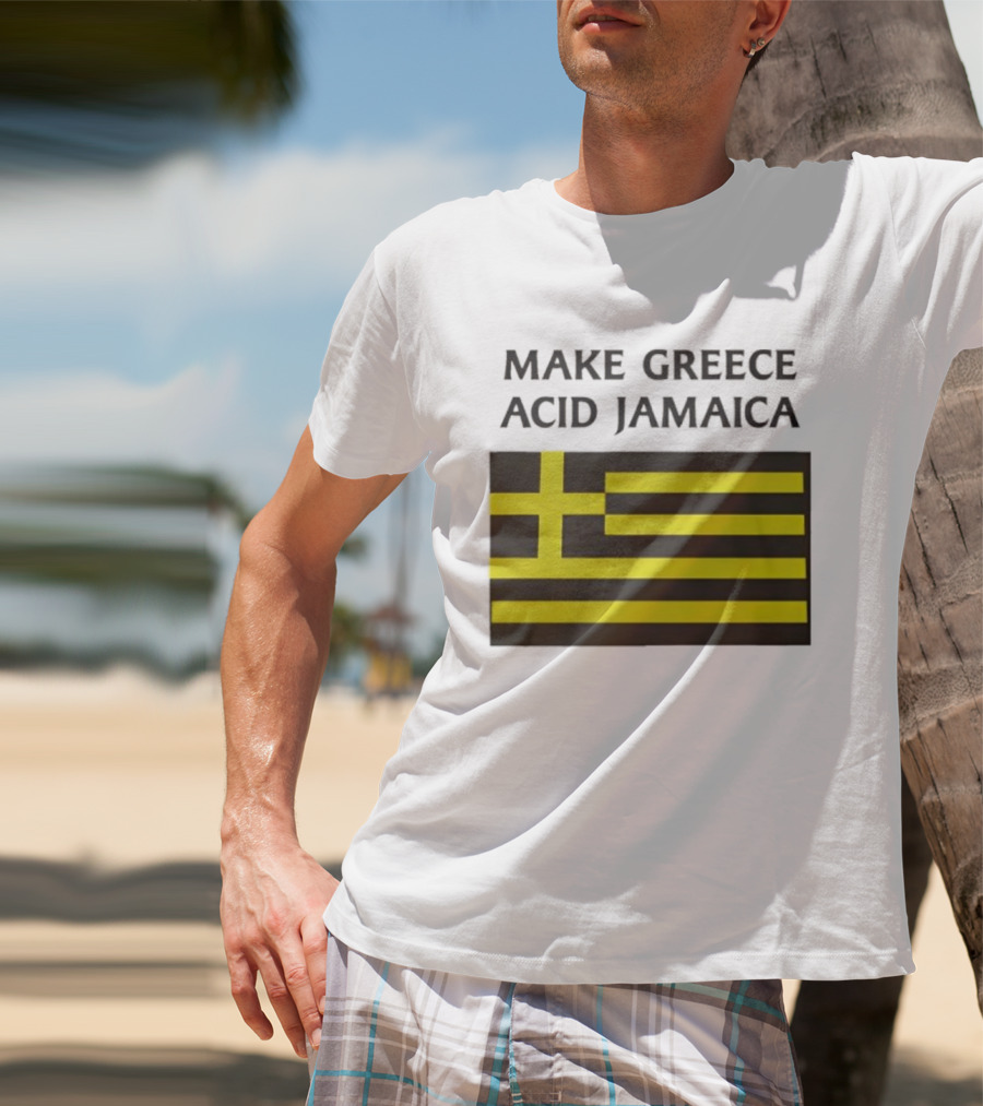 Make Greece Acid Jamaica Greece Flag Jamaica Flag T-Shirt