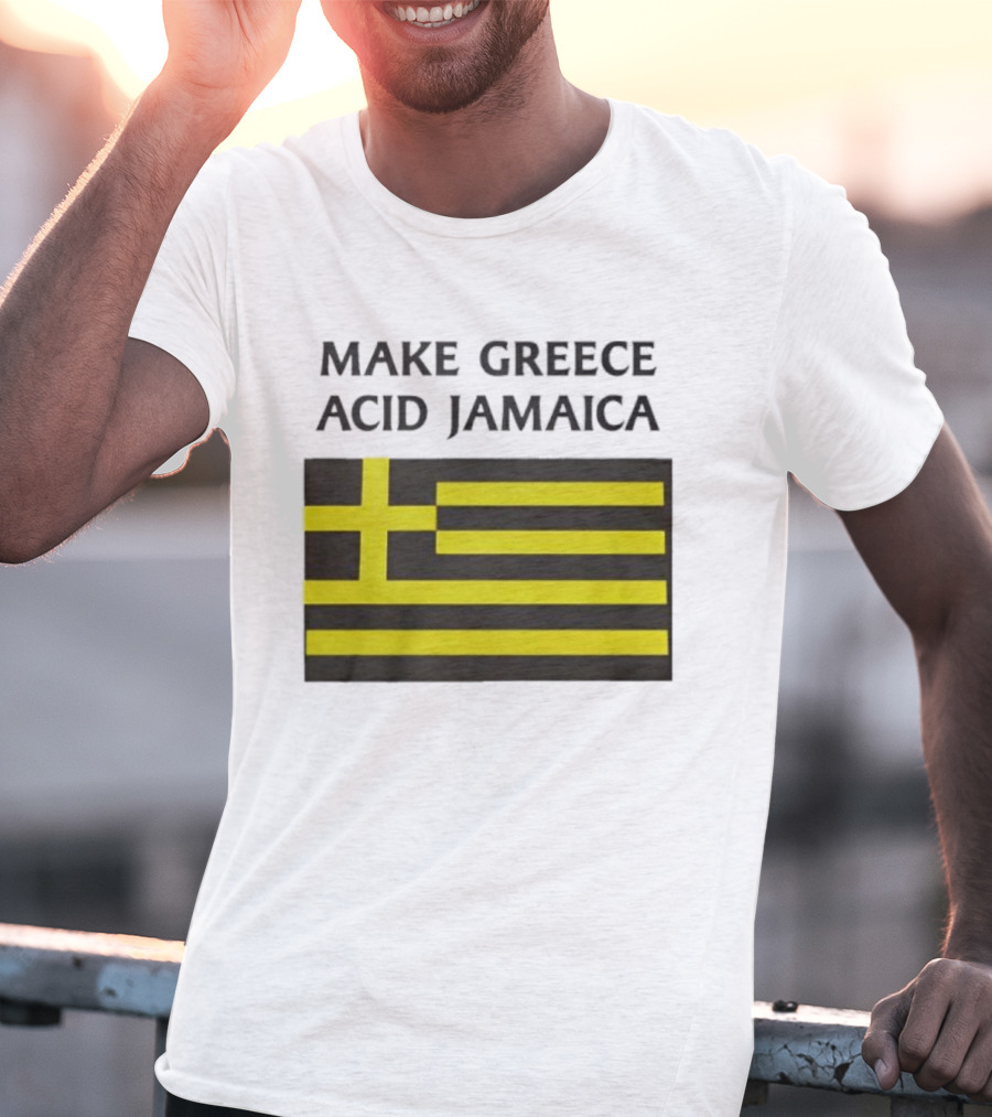 Make Greece Acid Jamaica Greece Flag Jamaica Flag T-Shirt