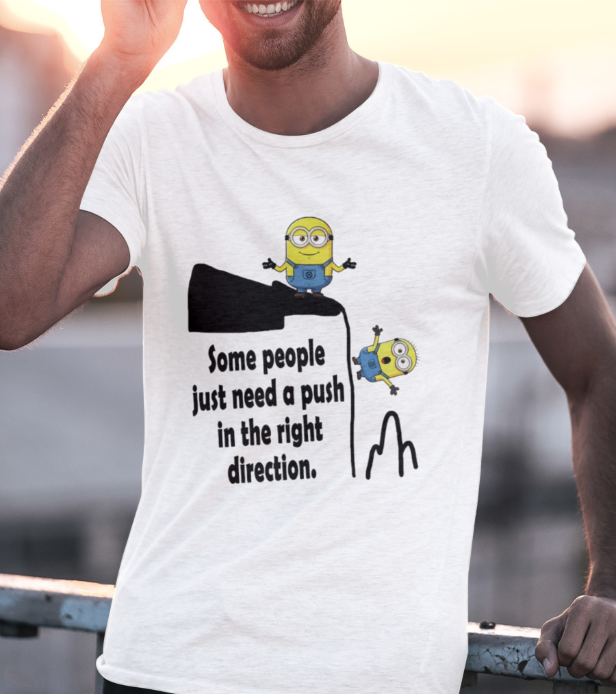 Minion Some People Just Need A Push In The Right Direction Funny Humor T-Shirt