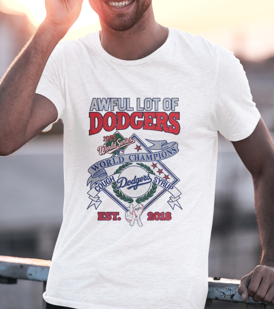Awful Lot Of Dodgers Cough Syrup World Series Champions 2025 Los Angeles Dodgers Est 2018 T-Shirt