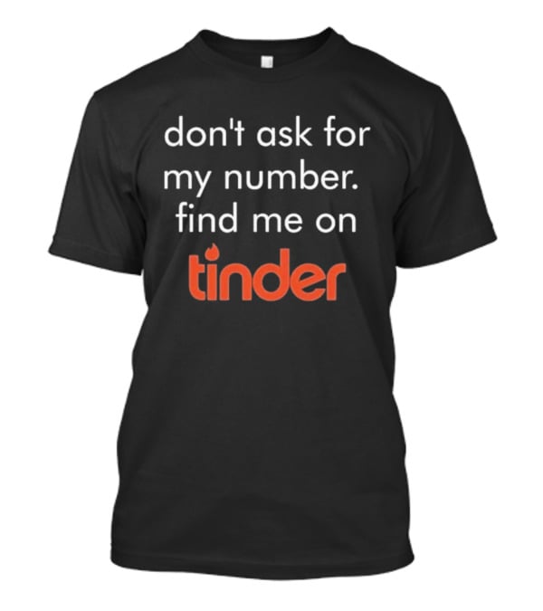 Swiped Find Me On Tinder Don't Ask For My Number T-Shirt