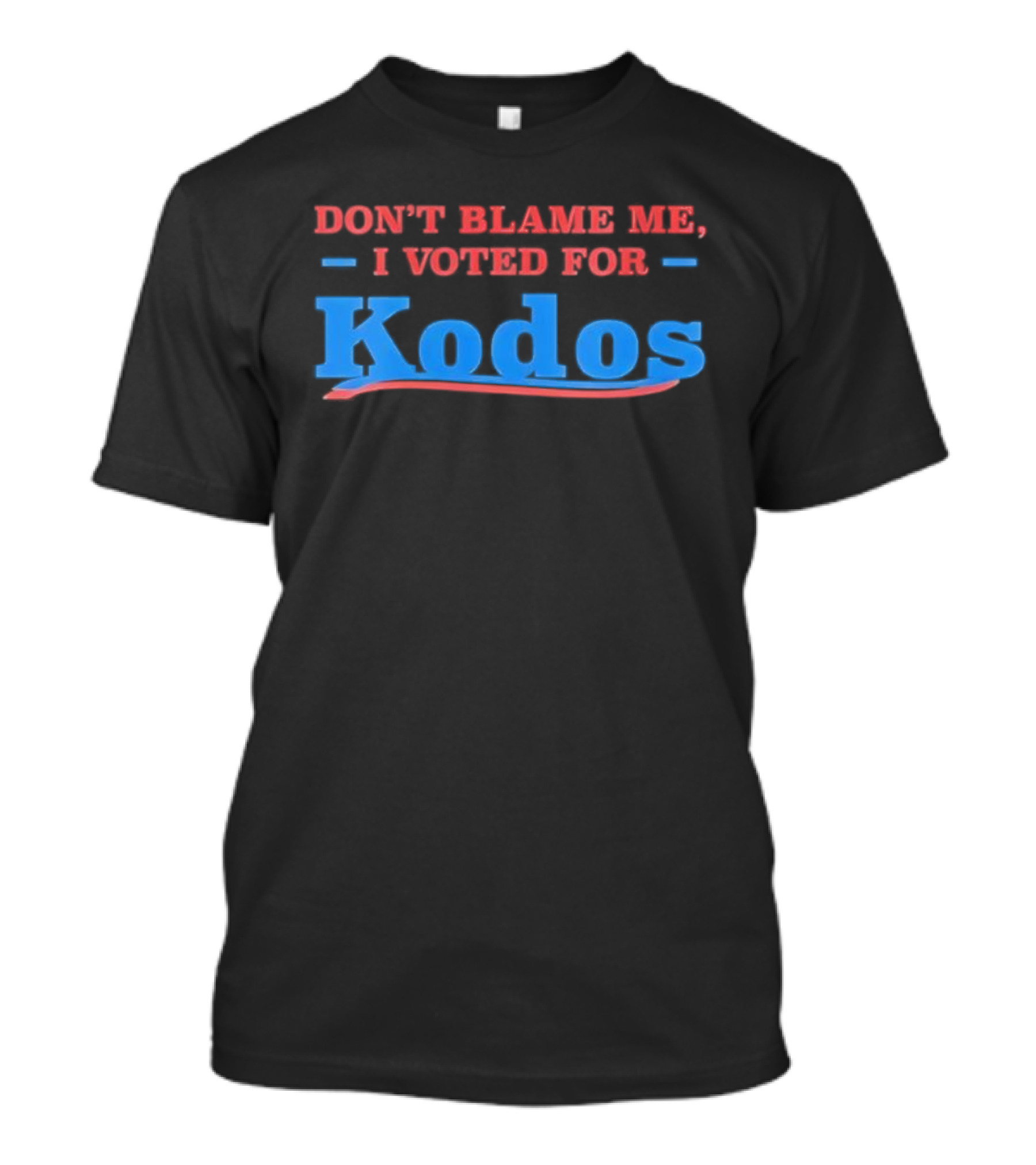 Don’t Blame Me I Voted For Kodos Comedy TV Show Reference T-Shirt