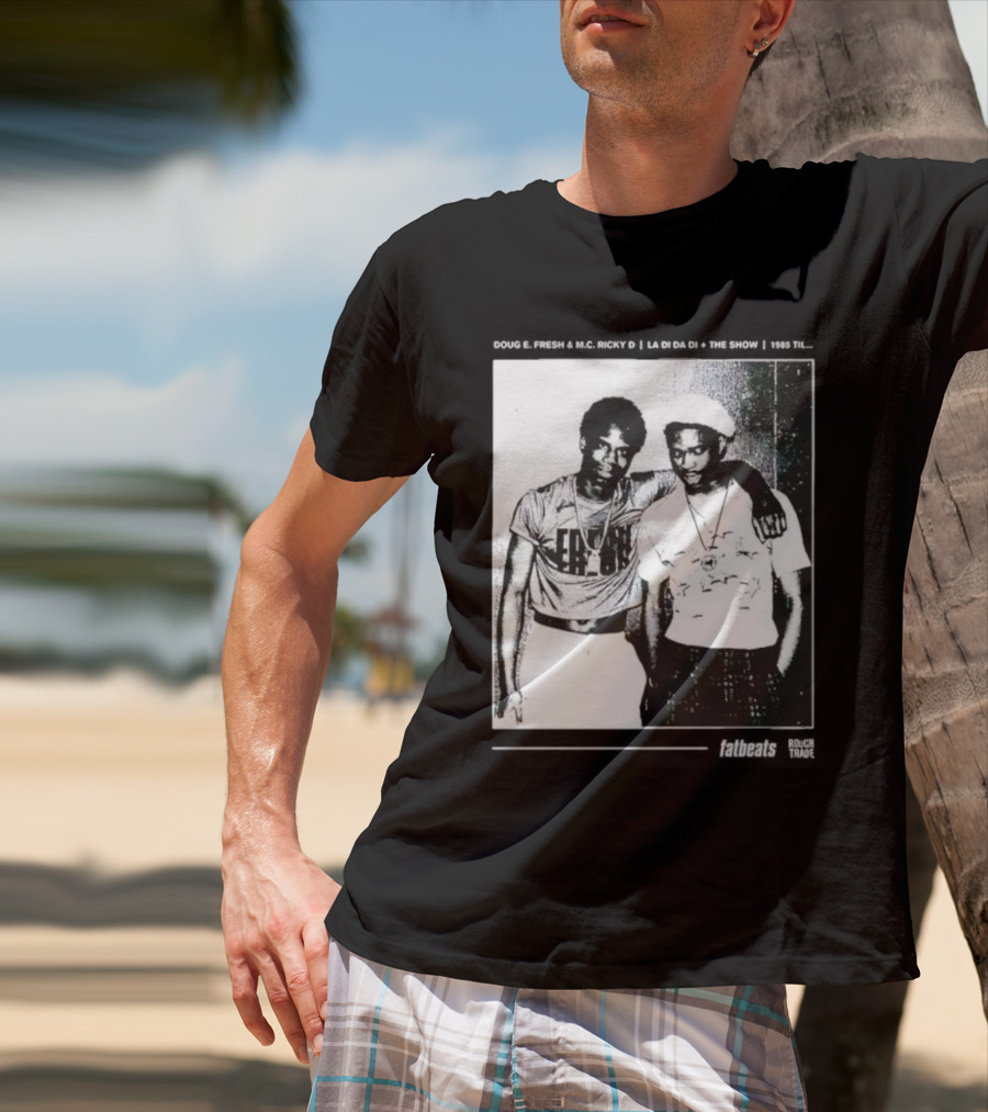 Doug E. Fresh MC Ricky D La Di Da Di 1985 Til Fatbeats The Show T-Shirt