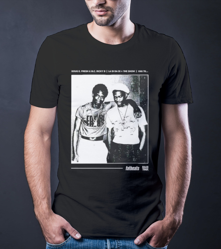 Doug E. Fresh MC Ricky D La Di Da Di 1985 Til Fatbeats The Show T-Shirt