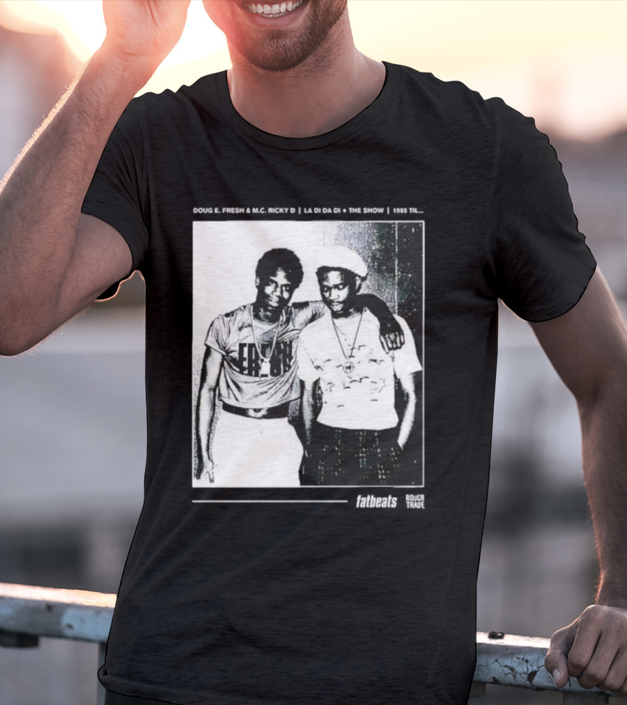 Doug E. Fresh MC Ricky D La Di Da Di 1985 Til Fatbeats The Show T-Shirt