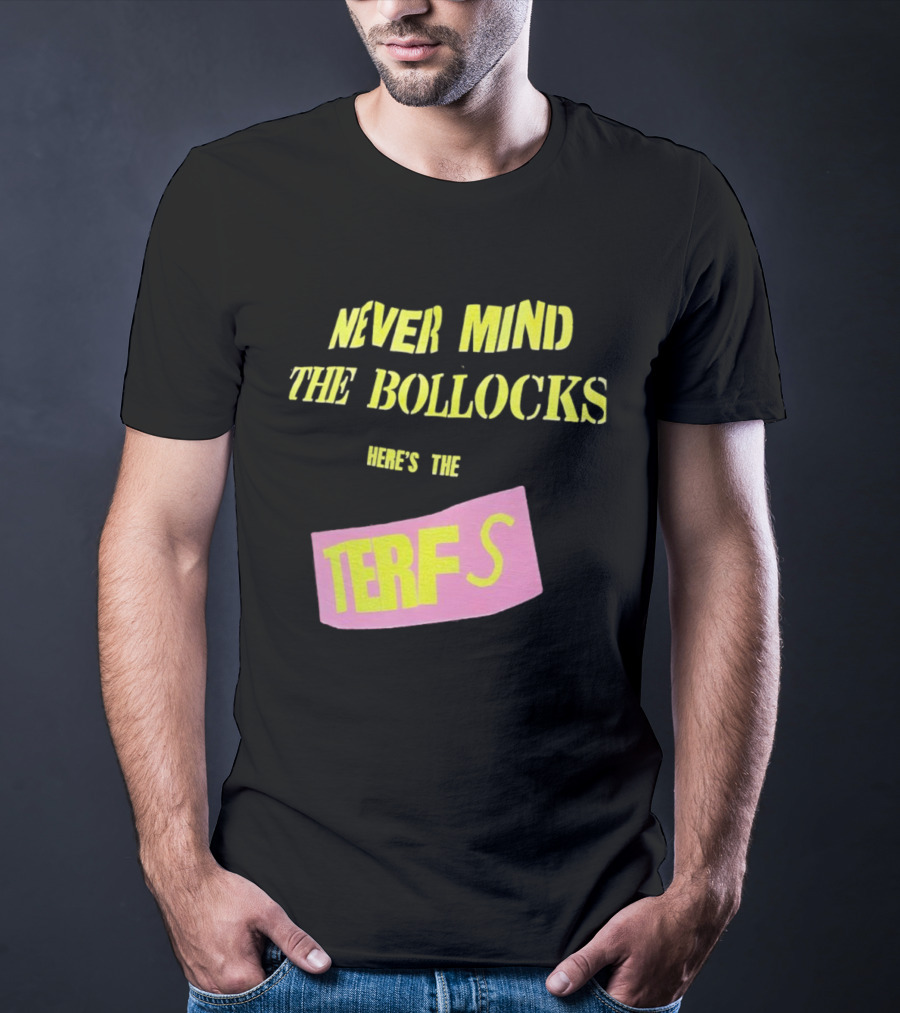 Never Mind The Bollocks Here's The Terfs Pink Patch T-Shirt