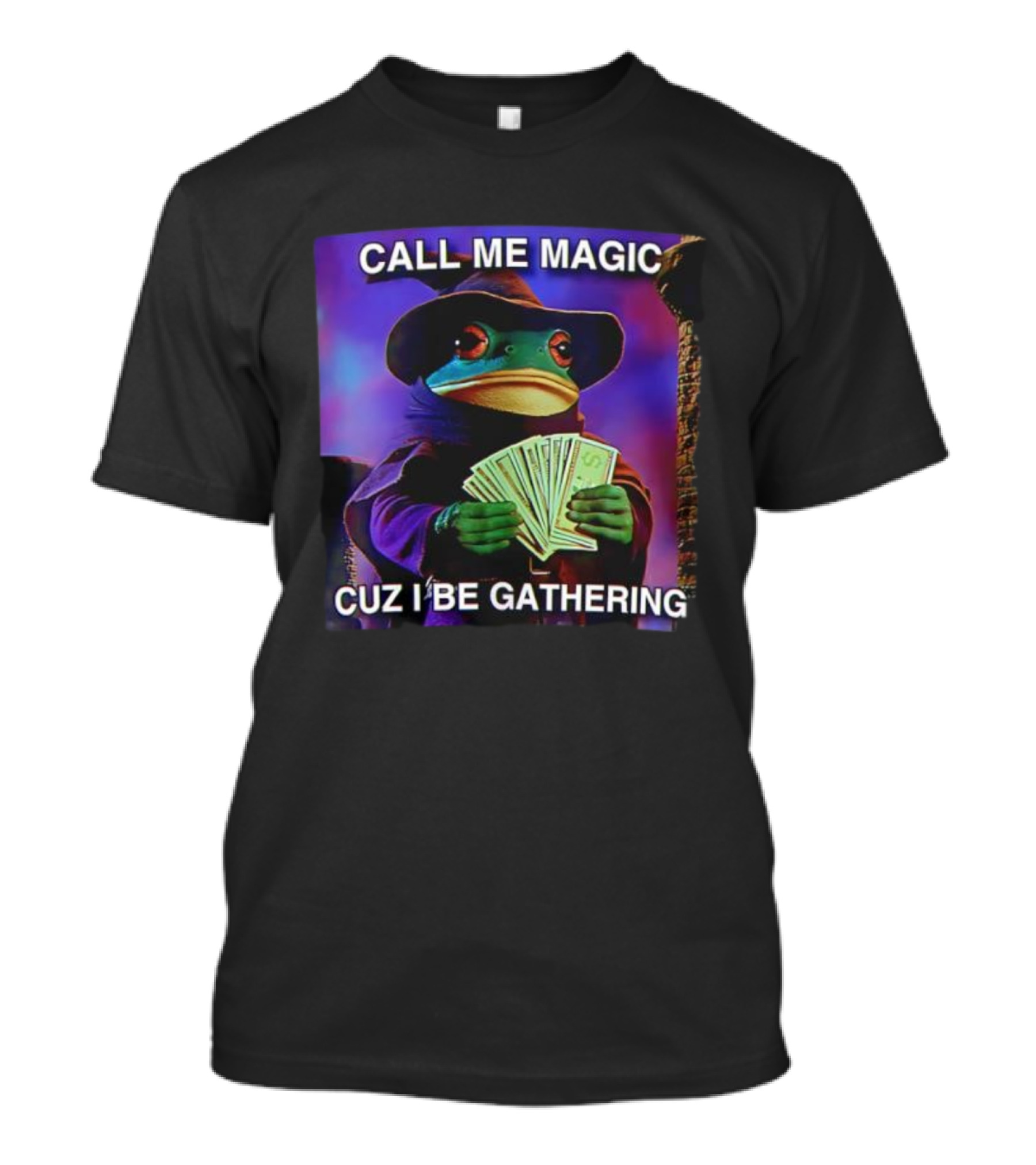 Call Me Magic Cuz I Be Gathering Frog Mage With Money Cards T-Shirt