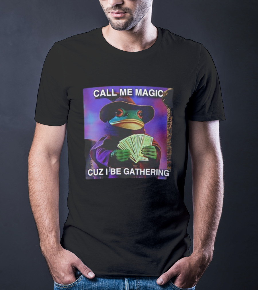 Call Me Magic Cuz I Be Gathering Frog Mage With Money Cards T-Shirt