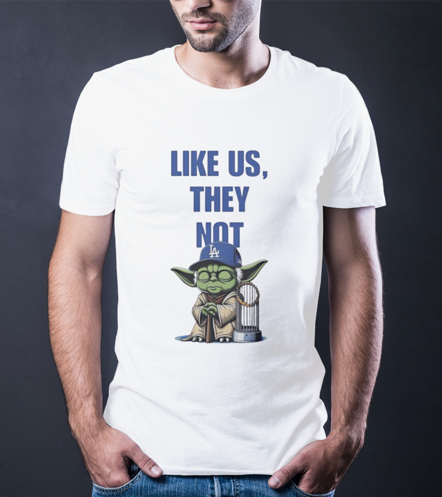 LIKE US THEY NOT LA Baby Yoda LA Hat Baseball Trophy T-Shirt
