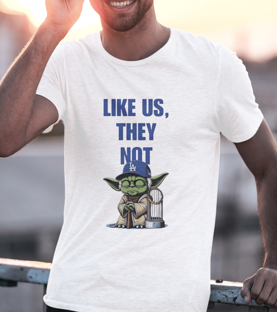 LIKE US THEY NOT LA Baby Yoda LA Hat Baseball Trophy T-Shirt