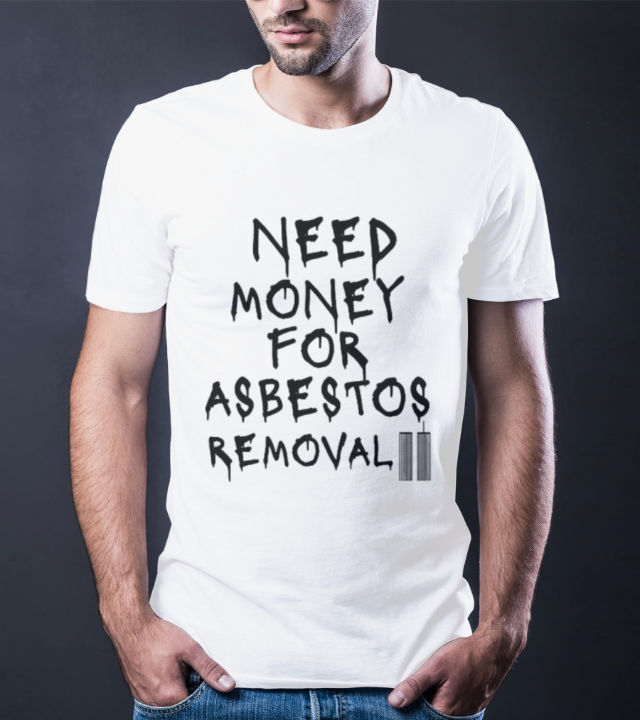 Need Money For Asbestos Removal Twin Towers T-Shirt