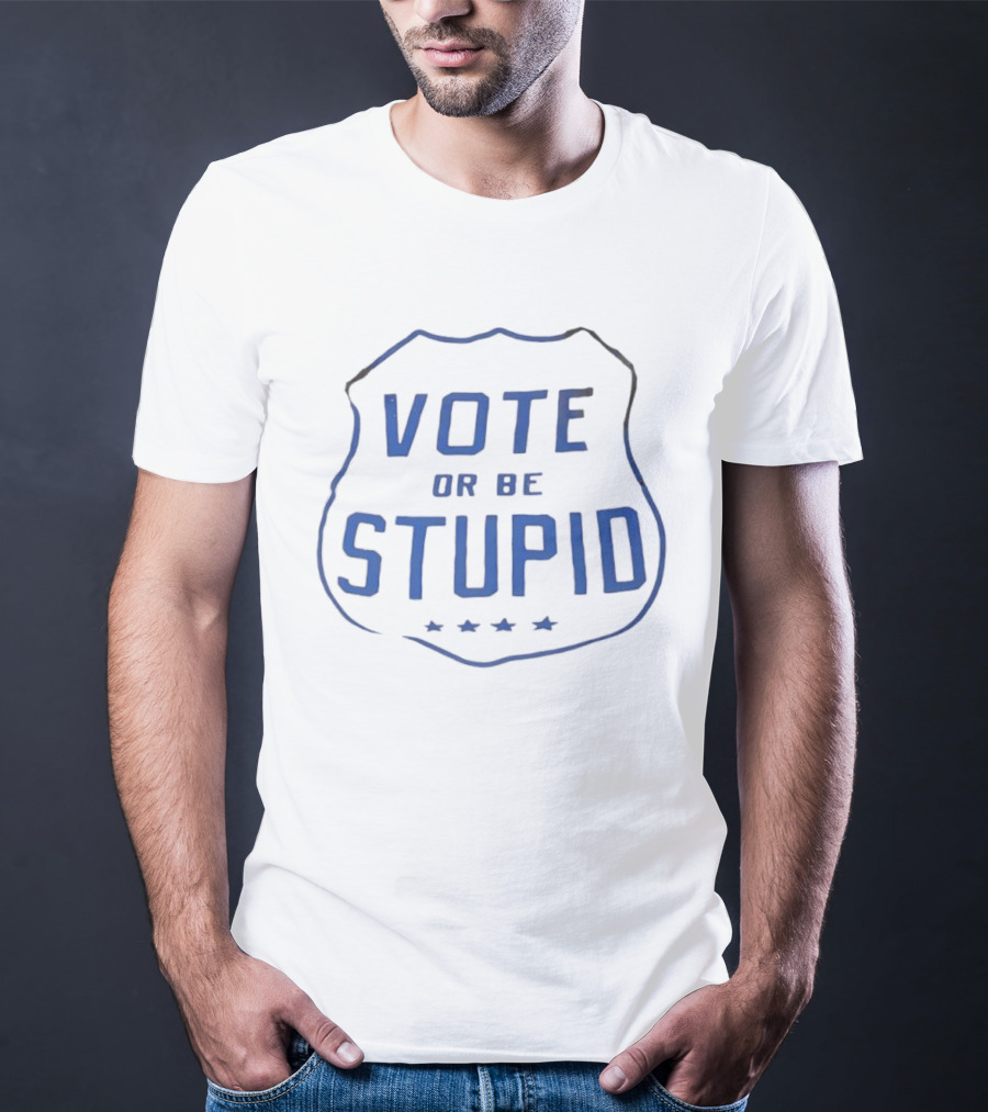 Vote Or Be Stupid Badge Shield With Stars T-Shirt