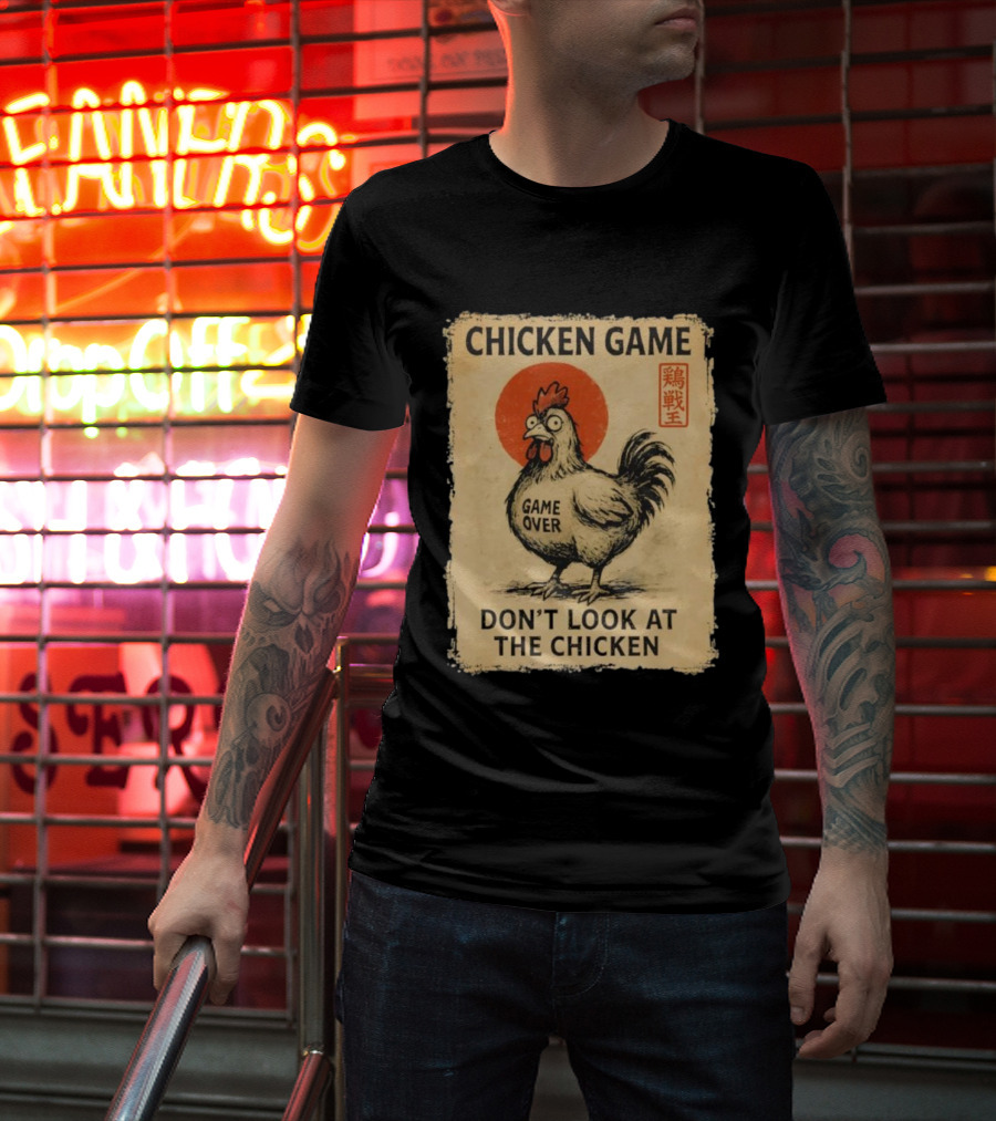 Chicken Game Don’t Look At The Chicken Game Over Japanese T-Shirt