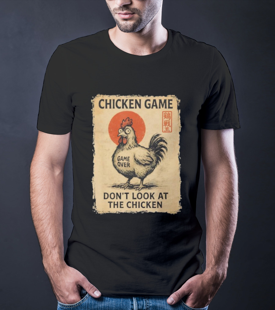 Chicken Game Don’t Look At The Chicken Game Over Japanese T-Shirt