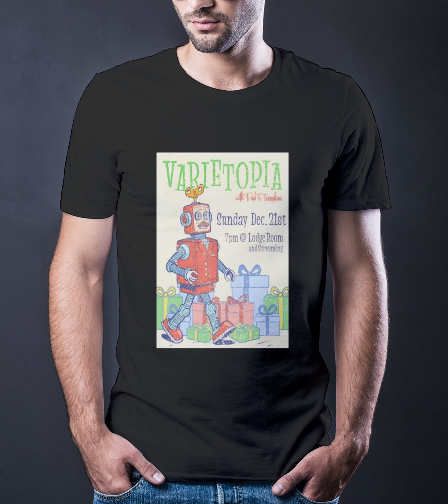 Varietopia Paul F Tompkins Sunday Dec 21st 7pm Lodge Room Streaming Robot And Presents T-Shirt