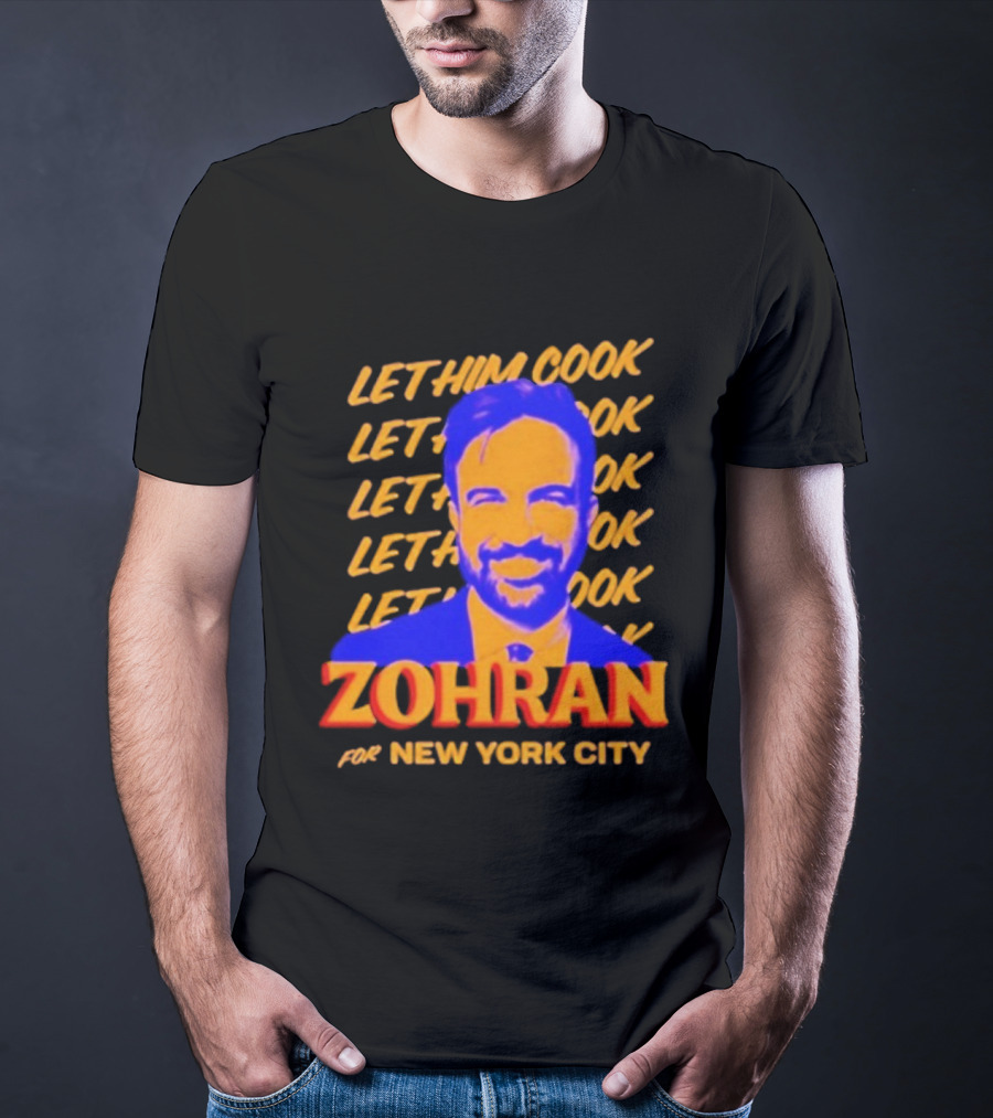 Let Him Cook Zohran For New York City T-Shirt