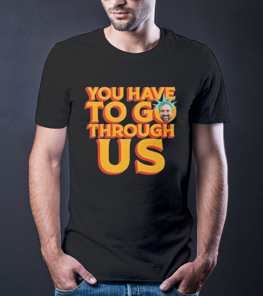 NYC Zohran Mamdani You Have To Go Through Us Statue Of Liberty T-Shirt