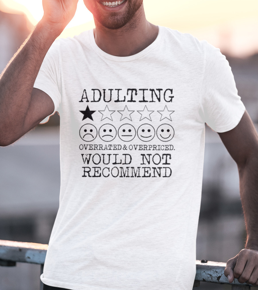 Adulting Overrated Overpriced One Star Rating Would Not Recommend T-Shirt