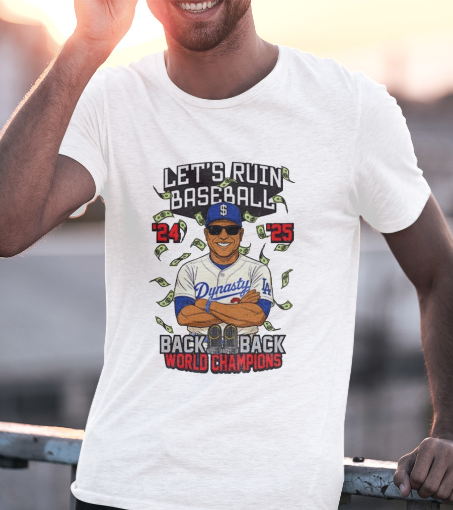 Let's Ruin Baseball Dynasty Back To Back World Champions 2024 2025 T-Shirt