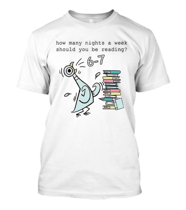 How Many Nights A Week Should You Be Reading 6-7 With Cartoon Pigeon And Books T-Shirt