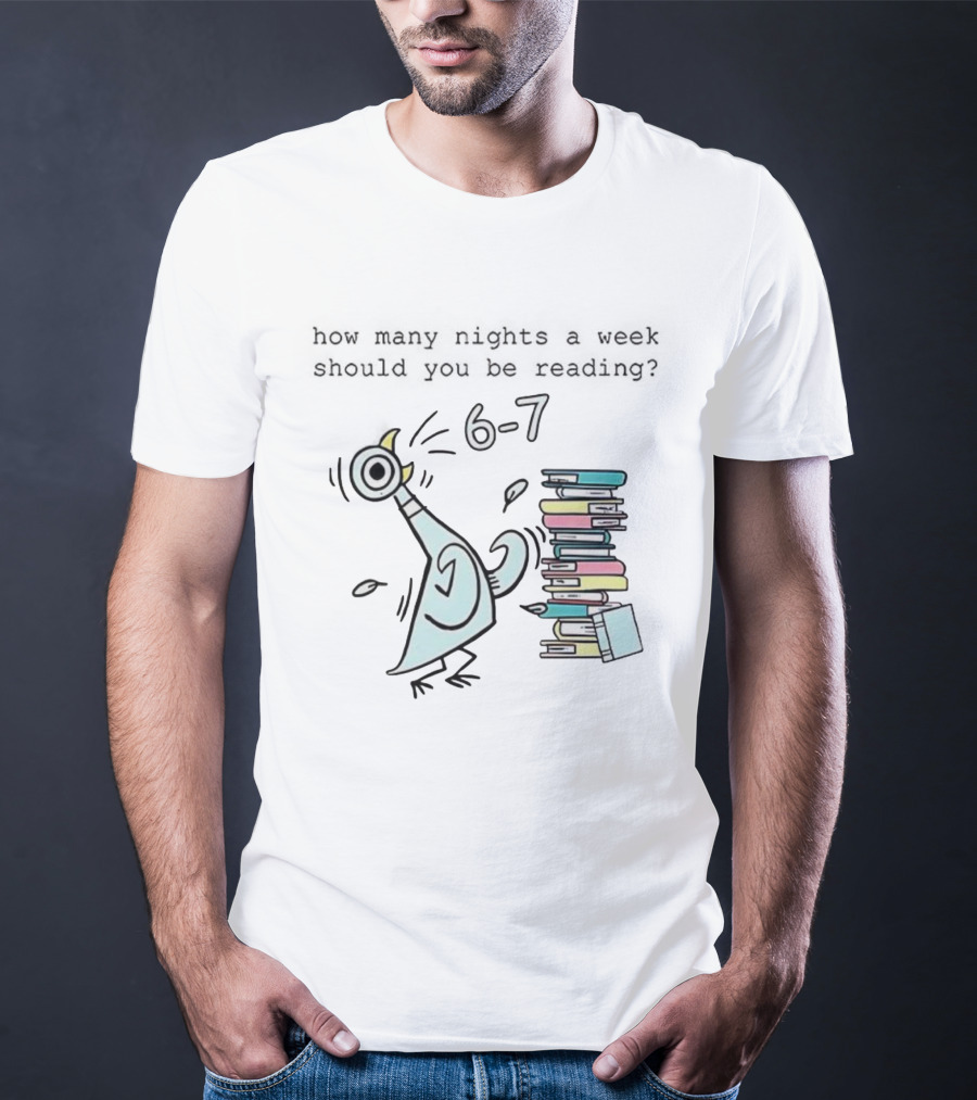 How Many Nights A Week Should You Be Reading 6-7 With Cartoon Pigeon And Books T-Shirt