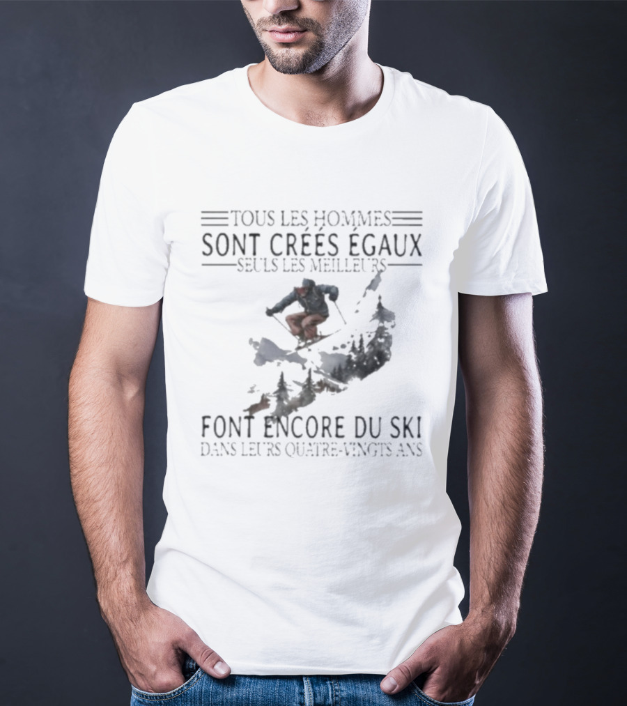 Tous Les Hommes Sont Crées Égaux Seuls Les Meilleurs Font Encore Du Ski Skiing Mountain Silhouette T-Shirt