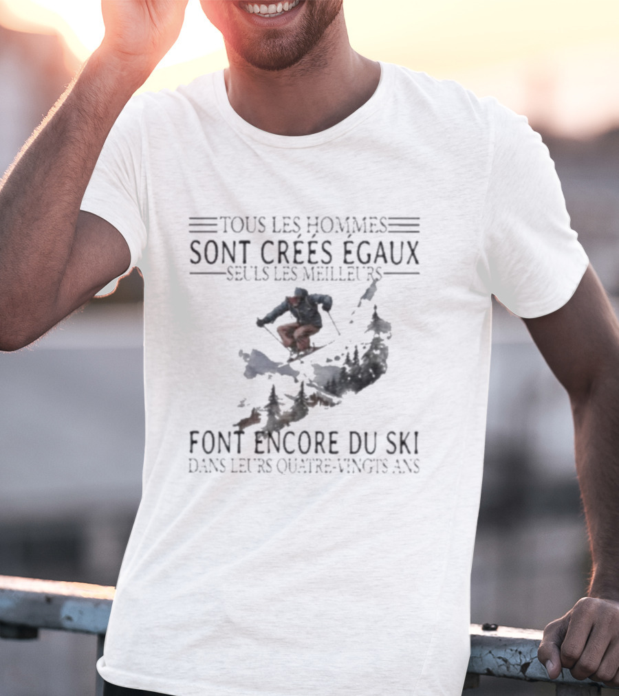 Tous Les Hommes Sont Crées Égaux Seuls Les Meilleurs Font Encore Du Ski Skiing Mountain Silhouette T-Shirt