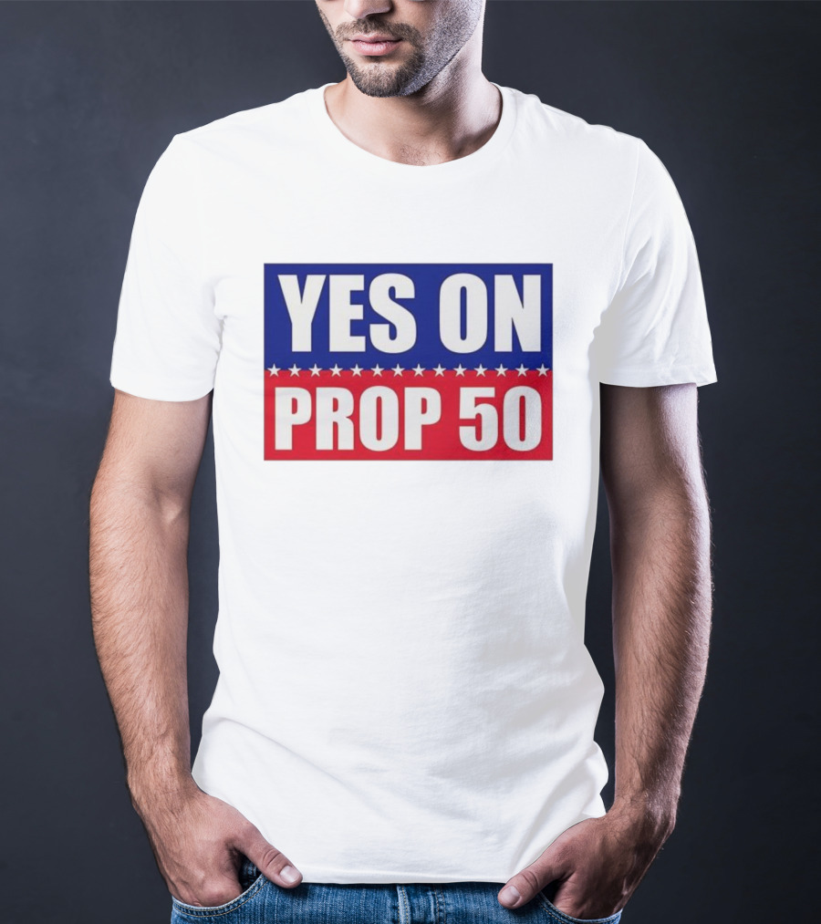Yes On Prop 50 With Stars And Stripes Design 2025 T-Shirt