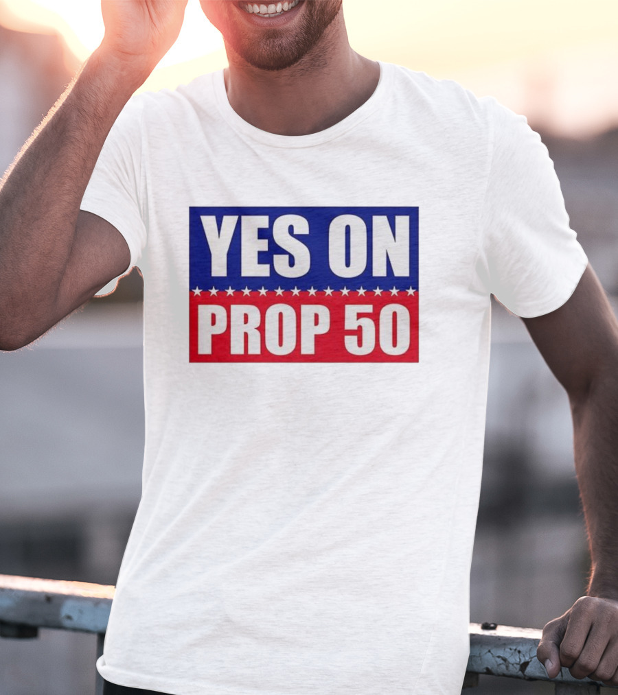 Yes On Prop 50 With Stars And Stripes Design 2025 T-Shirt