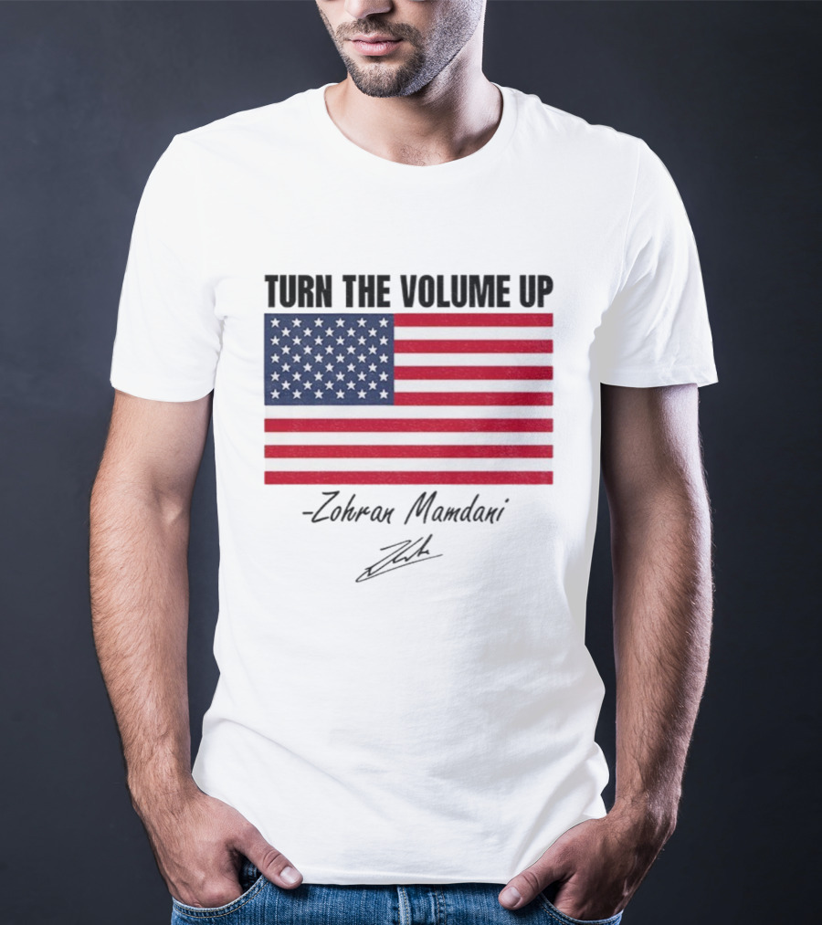 Turn The Volume Up Zohran Mamdani American Flag Signature T-Shirt