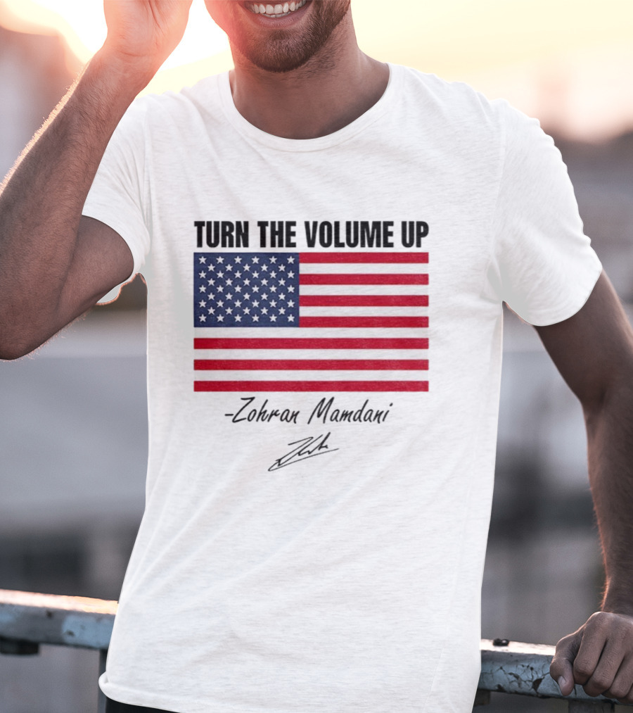 Turn The Volume Up Zohran Mamdani American Flag Signature T-Shirt