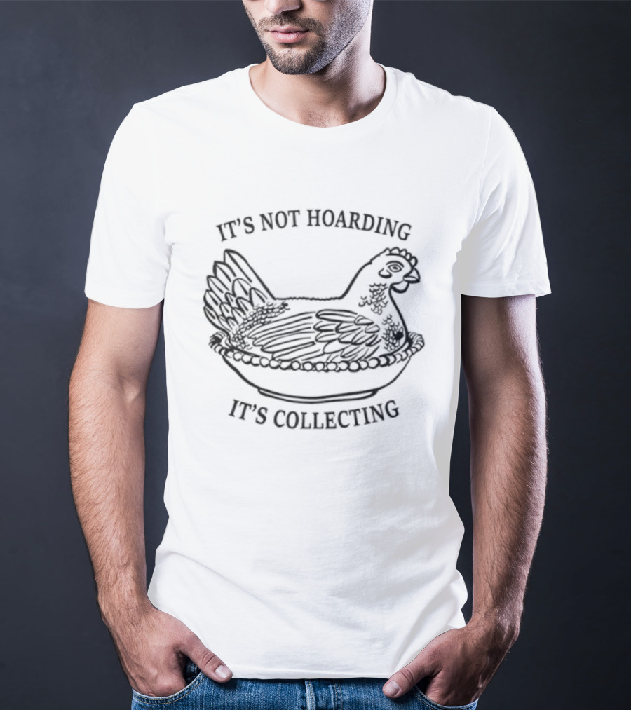 It's Not Hoarding It's Collecting Chicken Sketch T-Shirt