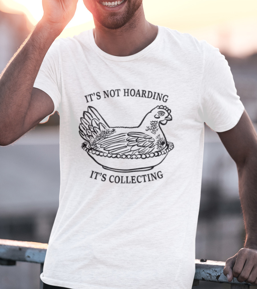 It's Not Hoarding It's Collecting Chicken Sketch T-Shirt