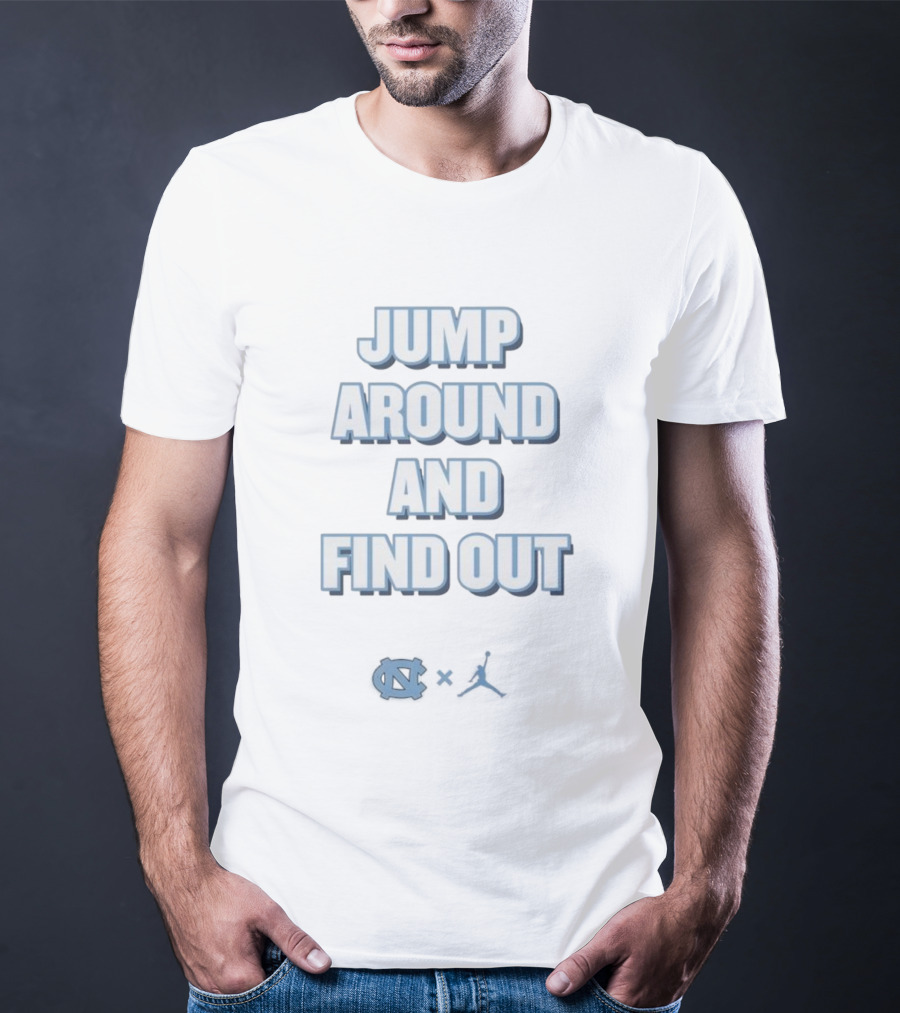 Jump Around And Find Out University Of North Carolina UNC Jumpman T-Shirt