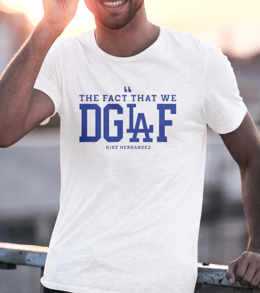 Kiké Hernandez DGAF LA Dodgers Fact T-Shirt